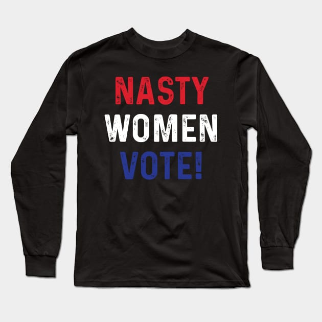 Nasty Women Vote Version 01 Long Sleeve T-Shirt by machmigo